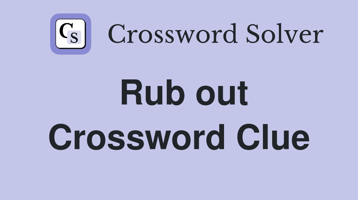 Rub out Crossword Clue Answers Crossword Solver